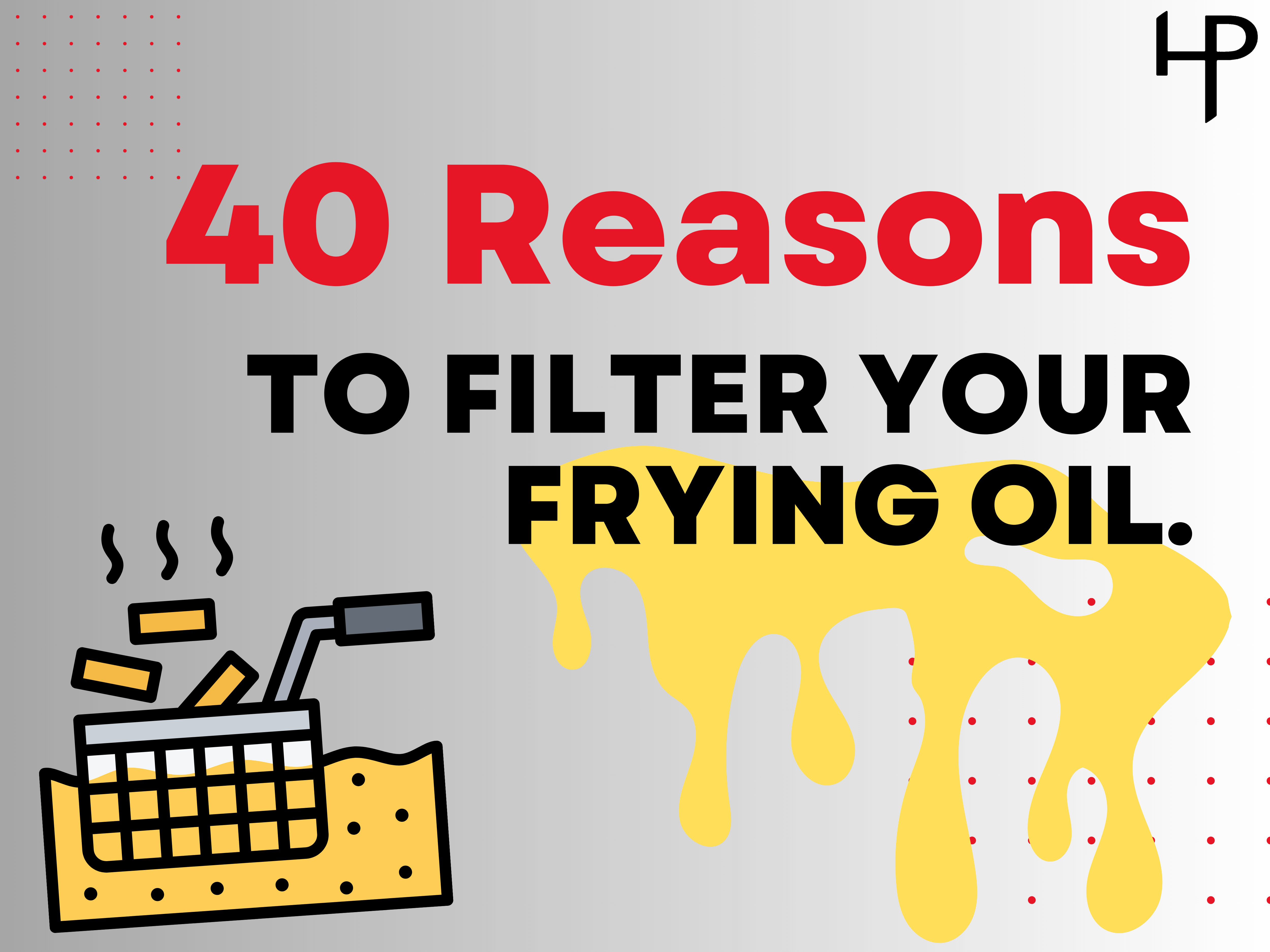 40 Reasons to Filter Your Frying Oil Home Featured